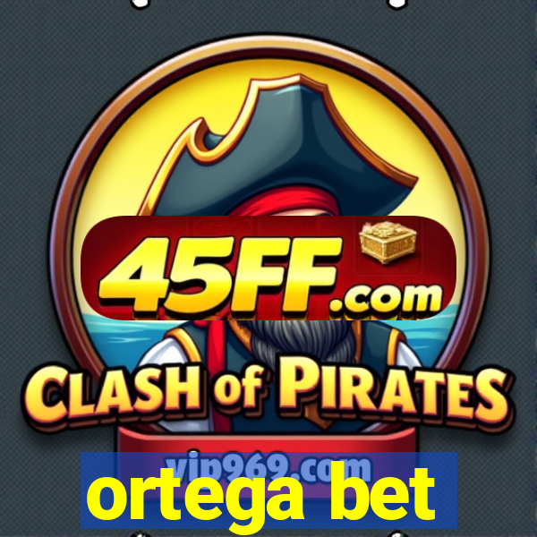 ortega bet